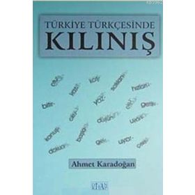 TÜRKİYE TÜRKÇESİNDE KILINIŞ - AHMET KARADOĞAN