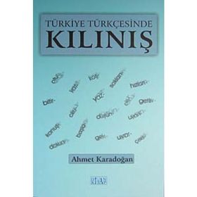 TÜRKİYE TÜRKÇESİNDE KILINIŞ - AHMET KARADOĞAN