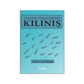 TÜRKİYE TÜRKÇESİNDE KILINIŞ - AHMET KARADOĞAN