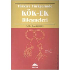 TÜRKİYE TÜRKÇESİNDE KÖK-EK BİLEŞİMLERİ - ÖMER DEMIRCAN
