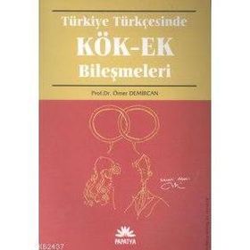 TÜRKİYE TÜRKÇESİNDE KÖK-EK BİLEŞİMLERİ - ÖMER DEMIRCAN
