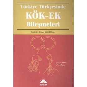TÜRKİYE TÜRKÇESİNDE KÖK-EK BİLEŞİMLERİ - ÖMER DEMIRCAN
