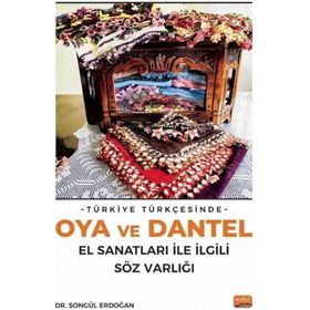 Türkiye Türkçesinde Oya ve Dantel El Sanatları ile İlgili Söz Varlığı Songül Erdoğan