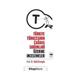 TÜRKİYE TÜRKÇESİNİN ÇAĞDAŞ SORUNLARI ÜZERİNE ARAŞTIRMALAR - HALIL ERSOYLU