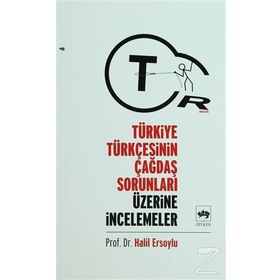 TÜRKİYE TÜRKÇESİNİN ÇAĞDAŞ SORUNLARI ÜZERİNE ARAŞTIRMALAR - HALIL ERSOYLU