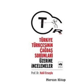 TÜRKİYE TÜRKÇESİNİN ÇAĞDAŞ SORUNLARI ÜZERİNE ARAŞTIRMALAR - HALIL ERSOYLU