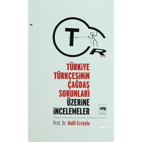 TÜRKİYE TÜRKÇESİNİN ÇAĞDAŞ SORUNLARI ÜZERİNE ARAŞTIRMALAR - HALIL ERSOYLU