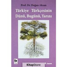 TÜRKİYE TÜRKÇESİNİN DÜNÜ BUGÜNÜ YARINI - DOĞAN AKSAN
