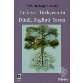TÜRKİYE TÜRKÇESİNİN DÜNÜ BUGÜNÜ YARINI - DOĞAN AKSAN