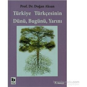 TÜRKİYE TÜRKÇESİNİN DÜNÜ BUGÜNÜ YARINI - DOĞAN AKSAN