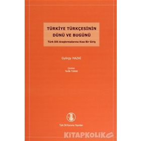 Türkiye Türkçesinin Dünü ve Bugünü - György Hazai
