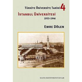 TÜRKİYE ÜNİVERSİTE TARIHI 4 İSTANBUL ÜNİVERSİTESI (1933-1946) - EMRE DÖLEN