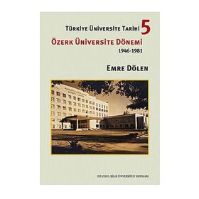 TÜRKİYE ÜNİVERSİTE TARIHI 5 ÖZERK ÜNİVERSİTE DÖNEMİ 1946-1981 - EMRE DÖLEN