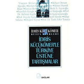 TÜRKİYE ÜSTÜNE TARTISMALAR - İDRİS KÜÇÜKÖMER