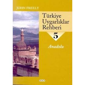 TÜRKİYE UYGARLIKLAR REHBERI 5 ANADOLU - JOHN FREELY
