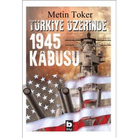 Türkiye Üzerinde 1945 Kabusu - Metin Toker