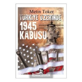 Türkiye Üzerinde 1945 Kabusu - Metin Toker