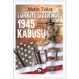 Türkiye Üzerinde 1945 Kabusu - Metin Toker