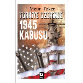 Türkiye Üzerinde 1945 Kabusu - Metin Toker