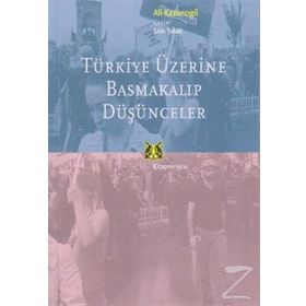 TÜRKİYE ÜZERİNE BASMAKALIP DÜŞÜNCELER - ALI KAZANCIGİL