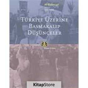TÜRKİYE ÜZERİNE BASMAKALIP DÜŞÜNCELER - ALI KAZANCIGİL