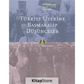 TÜRKİYE ÜZERİNE BASMAKALIP DÜŞÜNCELER - ALI KAZANCIGİL