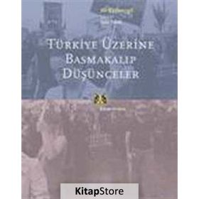 TÜRKİYE ÜZERİNE BASMAKALIP DÜŞÜNCELER - ALI KAZANCIGİL