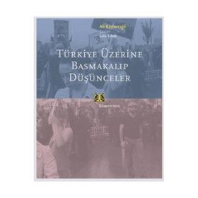 TÜRKİYE ÜZERİNE BASMAKALIP DÜŞÜNCELER - ALI KAZANCIGİL