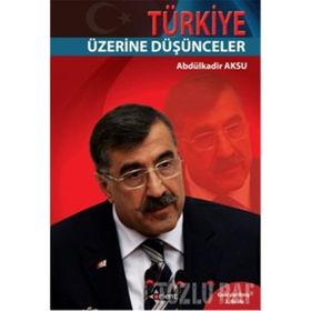 TÜRKİYE ÜZERİNE DÜŞÜNCELER - ABDÜLKADİR AKSU