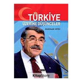TÜRKİYE ÜZERİNE DÜŞÜNCELER - ABDÜLKADİR AKSU