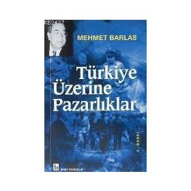TÜRKİYE ÜZERİNE PAZARLIKLAR - MEHMET BARLAS