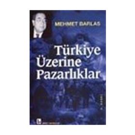 TÜRKİYE ÜZERİNE PAZARLIKLAR - MEHMET BARLAS