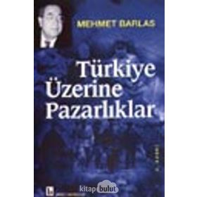 TÜRKİYE ÜZERİNE PAZARLIKLAR - MEHMET BARLAS