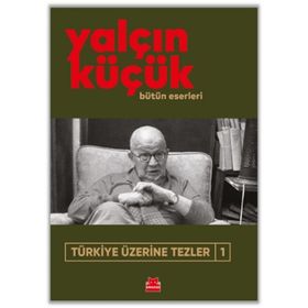 TÜRKİYE ÜZERİNE TEZLER 1 1908-1998 - YALÇIN KÜÇÜK