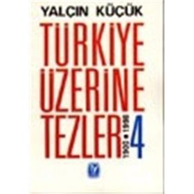 TÜRKİYE ÜZERİNE TEZLER 3 1908-1998 - YALÇIN KÜÇÜK