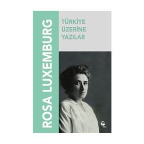 TÜRKIYE ÜZERINE YAZILAR - ROSA LUXEMBURG