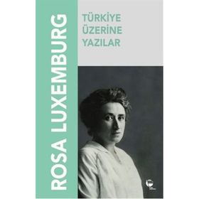 TÜRKIYE ÜZERINE YAZILAR - ROSA LUXEMBURG