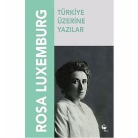 TÜRKIYE ÜZERINE YAZILAR - ROSA LUXEMBURG