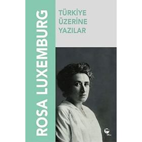 TÜRKIYE ÜZERINE YAZILAR - ROSA LUXEMBURG