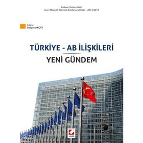 Türkiye ve AB İlişkileri ve Yeni Gündem - Belgin Akçay