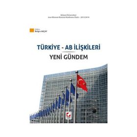 Türkiye ve AB İlişkileri ve Yeni Gündem - Belgin Akçay