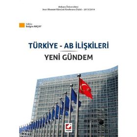 Türkiye ve AB İlişkileri ve Yeni Gündem - Belgin Akçay