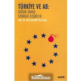 TÜRKİYE VE AB SOĞUK SAVAŞ SONRASI İLİŞKİLER - MELTEM MÜFTÜLER BAÇ
