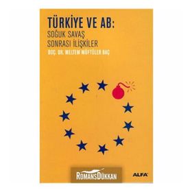TÜRKİYE VE AB SOĞUK SAVAŞ SONRASI İLİŞKİLER - MELTEM MÜFTÜLER BAÇ