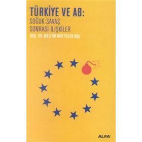 TÜRKİYE VE AB SOĞUK SAVAŞ SONRASI İLİŞKİLER - MELTEM MÜFTÜLER BAÇ