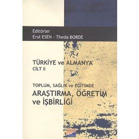 Türkiye ve Almanya Cilt 2 Toplum Sağlık ve Eğitimde Araştırma Öğretim ve İşbirliği - Erol Esen