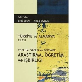 Türkiye ve Almanya Cilt 2 Toplum Sağlık ve Eğitimde Araştırma Öğretim ve İşbirliği - Erol Esen
