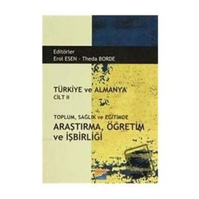 Türkiye ve Almanya Cilt 2 Toplum Sağlık ve Eğitimde Araştırma Öğretim ve İşbirliği - Erol Esen