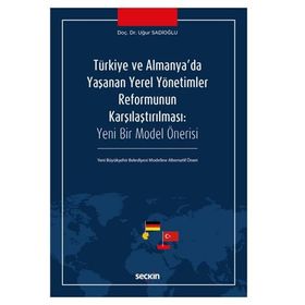Türkiye ve Almanya`da Yaşanan Yerel Yönetimler Reformunun Karşılaştırılması - Uğur Sadioğlu