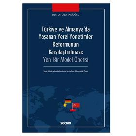 Türkiye ve Almanya`da Yaşanan Yerel Yönetimler Reformunun Karşılaştırılması - Uğur Sadioğlu